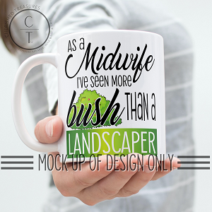 As a Midwife I've seen more bush than a landscaper DIGITAL DOWNLOAD *PNG* - Creative Printz