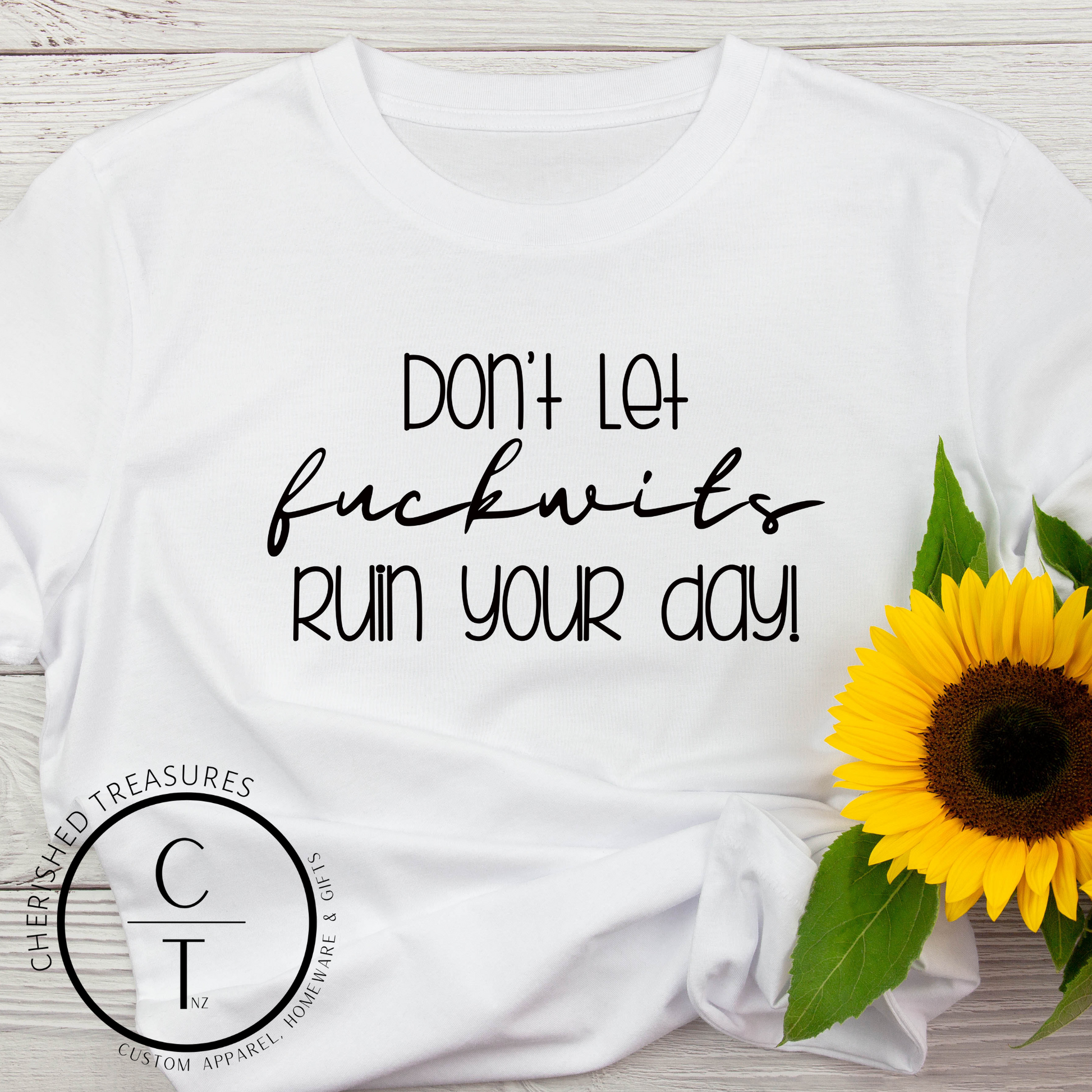 Don't let f*ckwits ruin your day! - Creative Printz